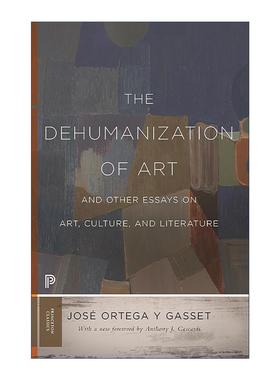 英文原版 The Dehumanization of Art and Other Essays on Art Culture and Literature Princeton Classics艺术的去人性化
