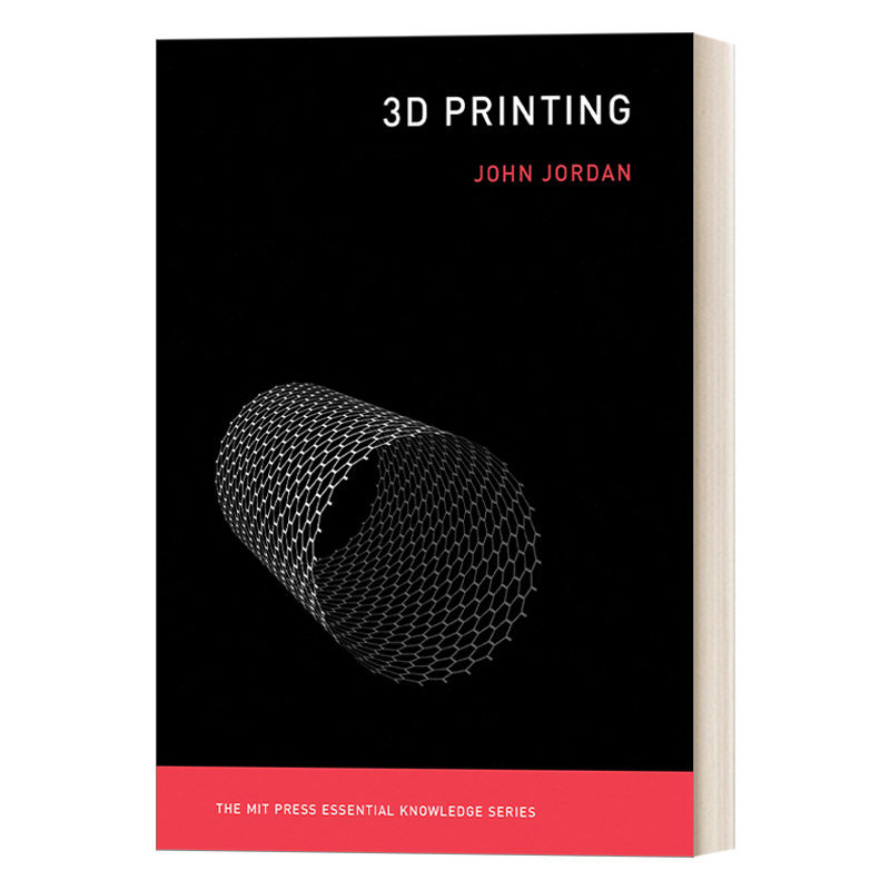 MIT新概念丛书 3D打印 3D Printing The MIT Press Essential Knowledge series John Jordan 英文原版科学技术读物 进口英语书籍