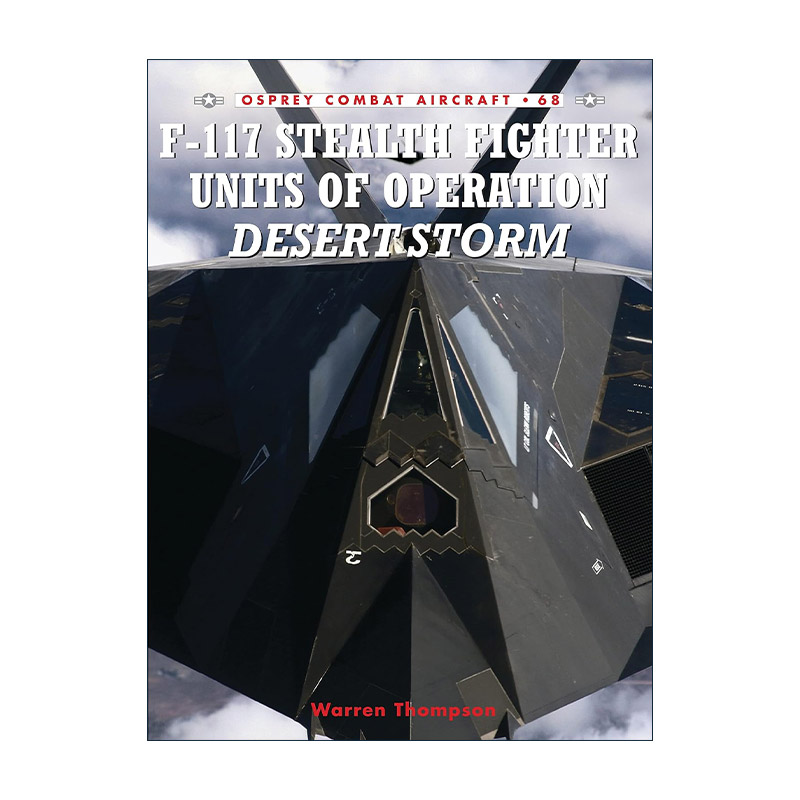 英文原版 F-117 Stealth Fighter Units of Operation Desert Storm 美军F-117夜鹰隐形战斗机 航空史上的战斗机系列 英文版