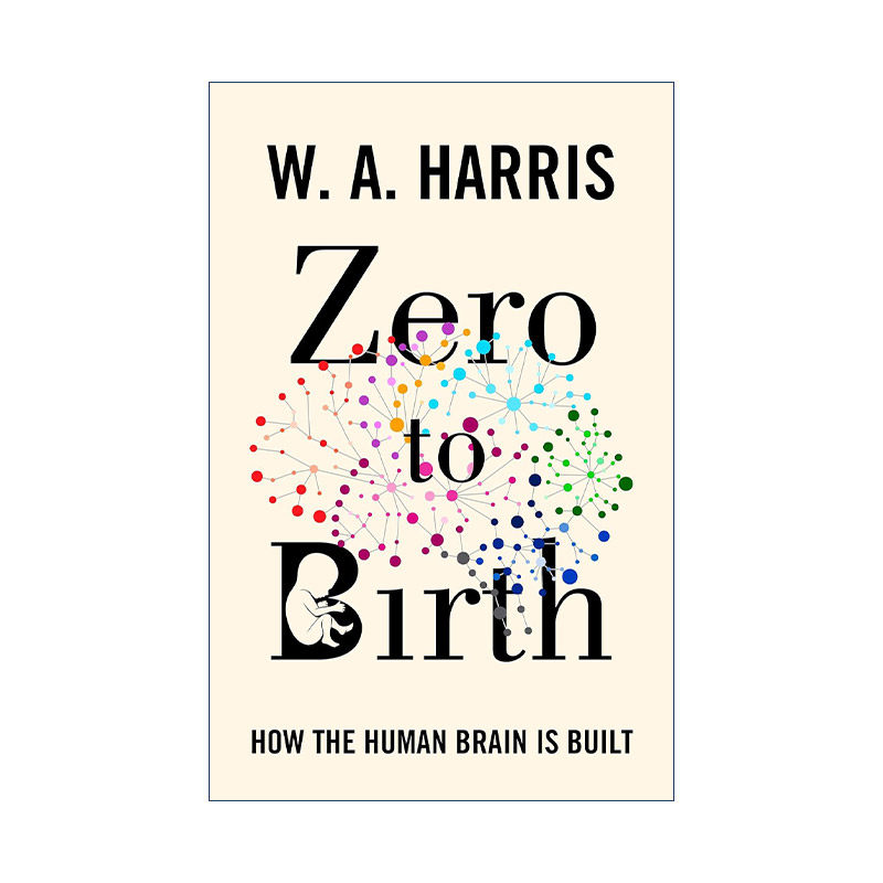 英文原版 Zero to Birth 生命之始 大脑如何塑造了我们 剑桥大学解剖学荣誉教授威廉·哈里斯 英文版 进口英语原版书籍