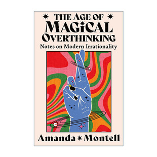 英文原版 The Age of Magical Overthinking 奇幻思维年代 思考当代不理性 Amanda Montell文集 英文版 进口英语原版书籍