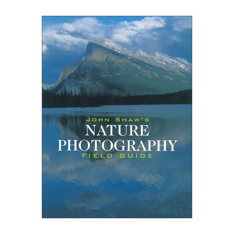 英文原版 John Shaw's Nature Photography Field Guide 自然风景摄影指南 专业摄影师野外拍摄技术 英文版 进口英语原版书籍