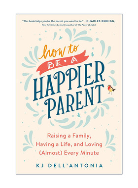 英文原版 How to Be a Happier Parent 如何成为更快乐的父母 育儿指南 KJ Dell'Antonia 英文版 进口英语原版书籍
