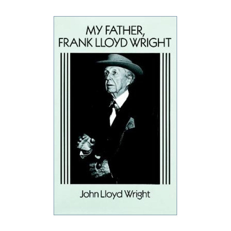 英文原版 My Father Frank Lloyd Wright 我的父亲弗兰克·劳埃德·赖特 美国现代建筑大师传记 John Lloyd Wright 英文版