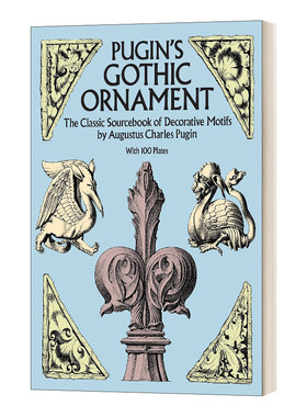Pugin's Gothic Ornament  普金的哥特式装饰品：带有100个盘子的装饰图案的经典资料集