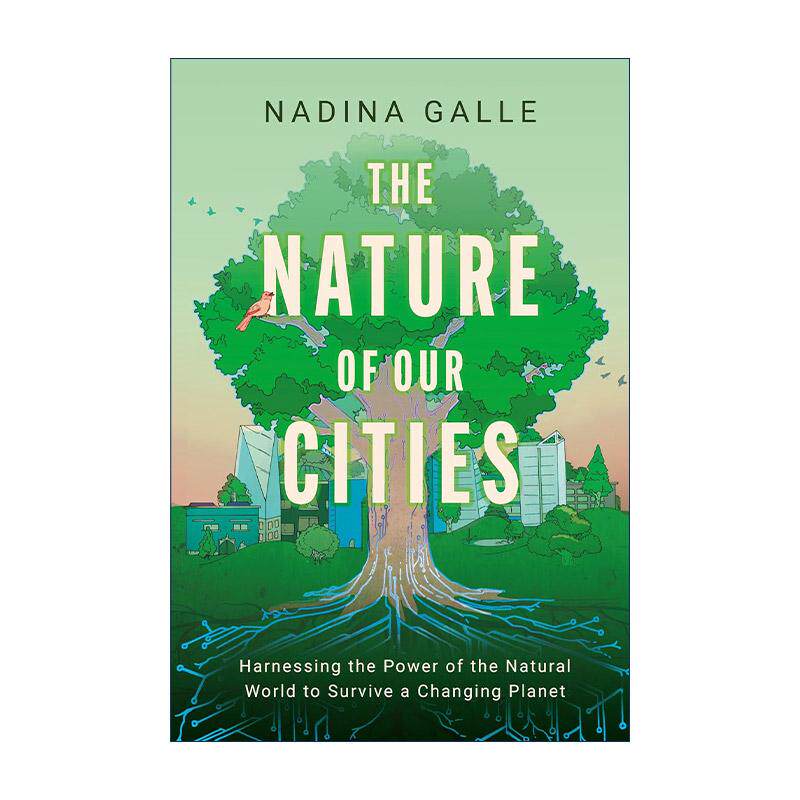英文原版 The Nature of Our Cities 我们城市的本性 利用自然力量应对不断变化的地球 精装 英文版 进口英语原版书籍