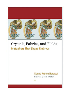 英文原版 Crystals  Fabrics  and Fields 晶体 织物和领域 塑造胚胎的隐喻 Donna Jeanne Haraway英文版 进口英语原版书籍