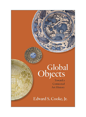 英文原版 Global Objects 全球器物 走向互联的艺术史 文明互鉴 Edward S. Cooke  Jr. 英文版 进口英语原版书籍
