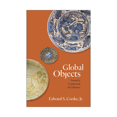 英文原版 Global Objects 全球器物 走向互联的艺术史 文明互鉴 Edward S. Cooke  Jr. 英文版 进口英语原版书籍