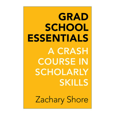 Grad School Essentials 带一本书去读研 研究生关键学术技能快速入门 Zachary Shore