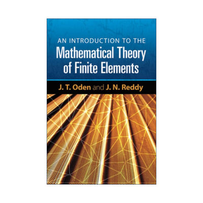 英文原版 An Introduction to the Mathematical Theory of Finite Elements 有限元数学理论导论 有限元法之父J. T. Oden 英文版