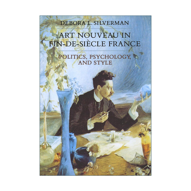 英文原版 Art Nouveau in Fin-de-Siecle France 十九世纪末法国的新艺术 政治学 心理学与风格 英文版 进口英语原版书籍