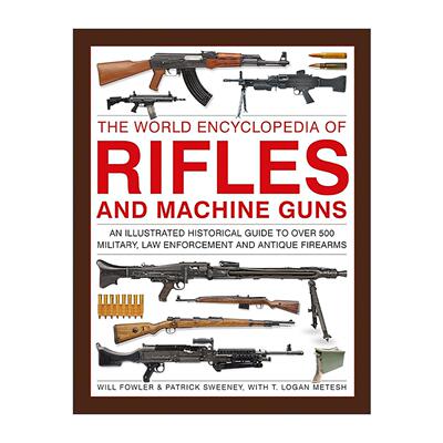 英文原版 The World Encyclopedia of Rifles and Machine Guns世界步枪与机枪百科全书 500多种军用警用及古董枪械的图解历史指南