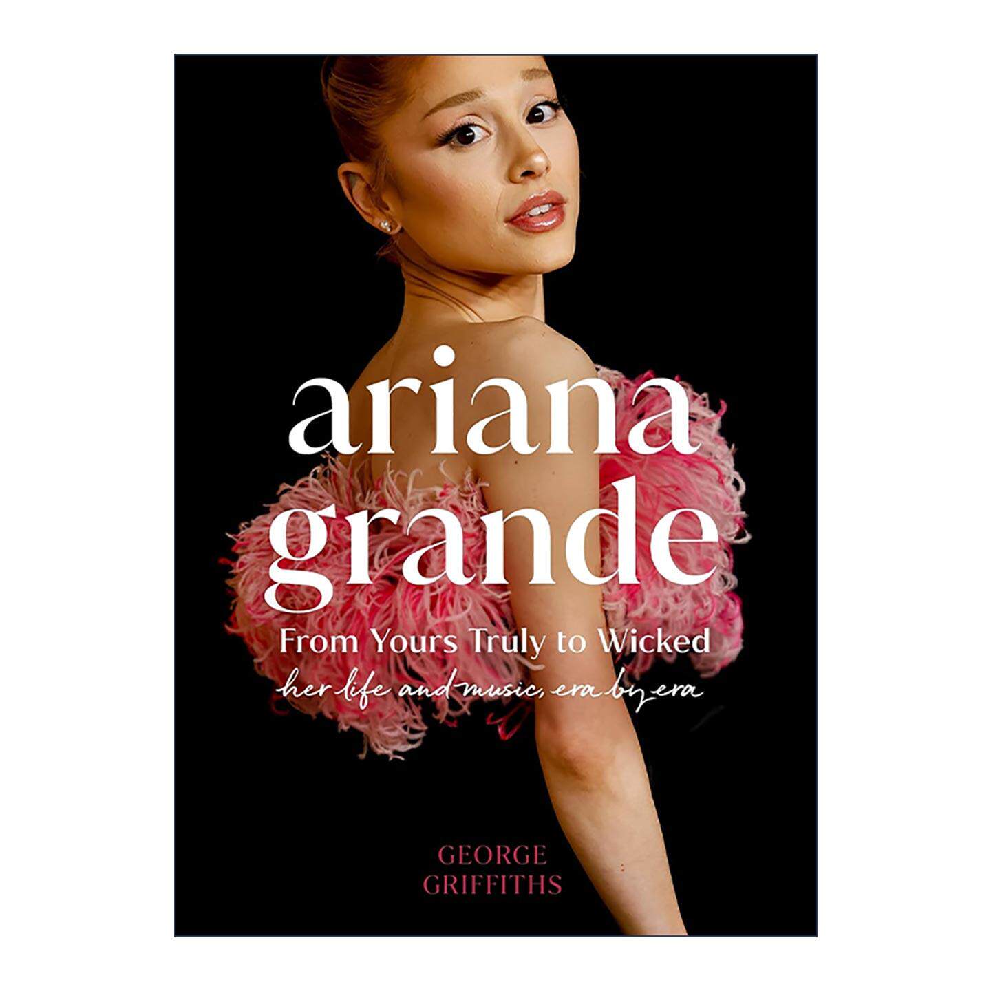 英文原版 Ariana Grande 爱莉安娜格兰德 A妹 魔法坏女巫 她的生活与音乐 每个时代的蜕变 精装 英文版 进口英语原版书籍