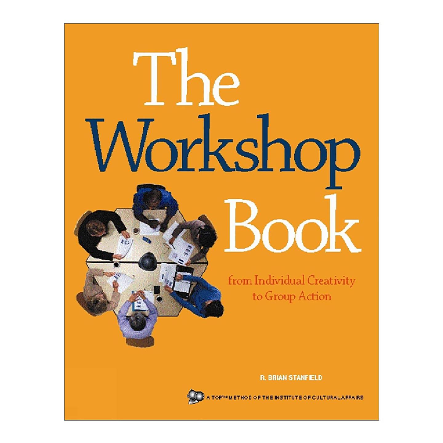 英文原版 The Workshop Book 研讨会手册 从个人创意到团体行动 实用指南 学问作者R.布莱恩.斯坦菲尔德 英文版 进口英语原版书籍