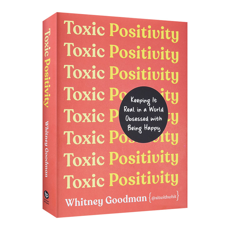 英文原版 Toxic Positivity 有毒的正能量 在一个沉迷于快乐的世界里保持真实 精装 心理治疗师Whitney Goodman 英文版 进口书籍