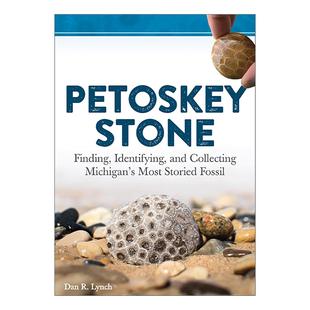 Dan Petoskey 鉴定和收集密歇根极具传奇色彩 英文原版 进口英语原版 佩托斯基石 英文版 Stone 书籍 发现 Lynch 化石指南