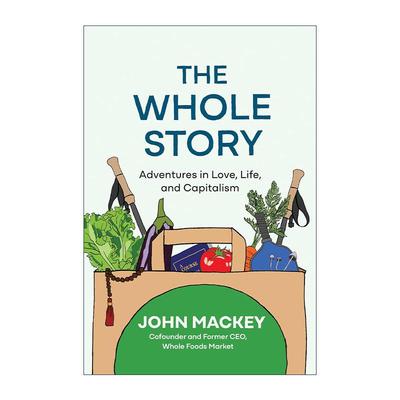 英文原版 The Whole Story 整个故事 爱情 生活和资本主义的冒险 亚当·格兰特2024夏季书单 John Mackey 精装 进口英语原版书籍