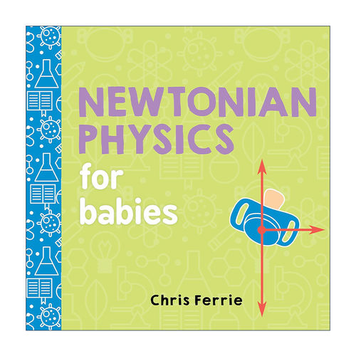 英文原版 Newtonian Physics for Babies Baby University 宝宝智学园 幼儿工程院 牛顿力学 STEM教育 儿童物理学科普百科绘本
