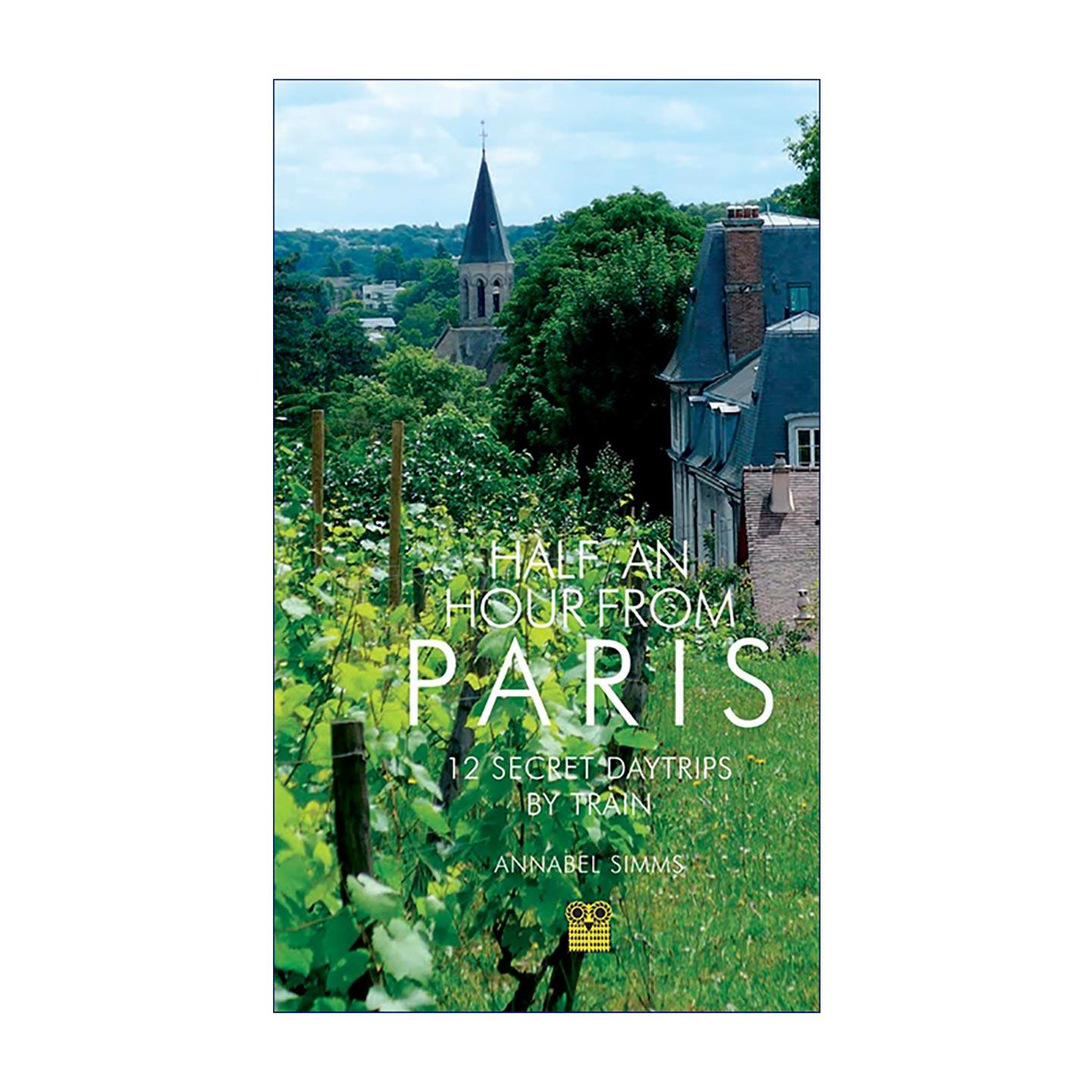 英文原版 Half an Hour from Paris 巴黎半小时 12个火车直达的秘境一日游 巴黎周边旅行指南 英文版 进口英语原版书籍
