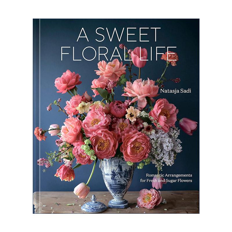 英文原版 A Sweet Floral Life 甜蜜的花艺生活 花卉装饰书 糖花制作 插花指南 Natasja Sadi 精装 英文版 进口英语原版书籍