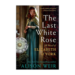 英文原版 The Last White Rose 白玫瑰 伊丽莎白 都铎王朝亨利七世王后 历史小说 Alison Weir 英文版 进口英语原版书籍