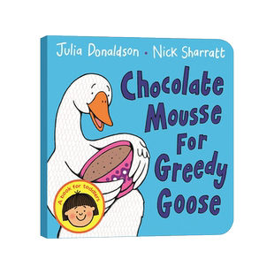 Chocolate Mousse For Greedy Goose 贪心鹅吃巧克力慕斯 茱莉亚·唐纳德森绘本
