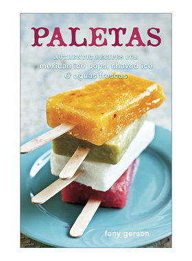 英文原版 Paletas Authentic Recipes for Mexican Ice Pops Shaved Ice & Aguas Frescas 墨西哥冰棍 刨冰 缤纷果茶制作指南 精装