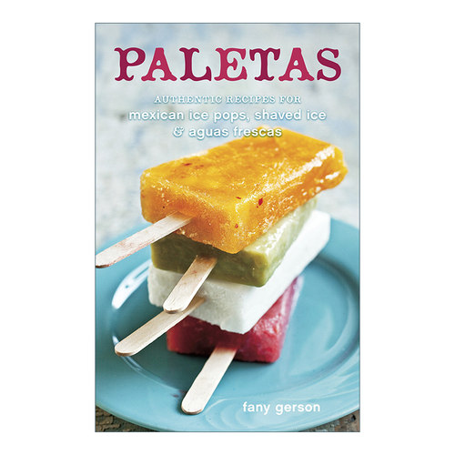 英文原版 Paletas Authentic Recipes for Mexican Ice Pops Shaved Ice & Aguas Frescas 墨西哥冰棍 刨冰 缤纷果茶制作指南 精装