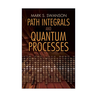 英文原版 Path Integrals and Quantum Processes 路径积分和量子过程 物理学教授Mark S. Swanson 英文版 进口英语原版书籍