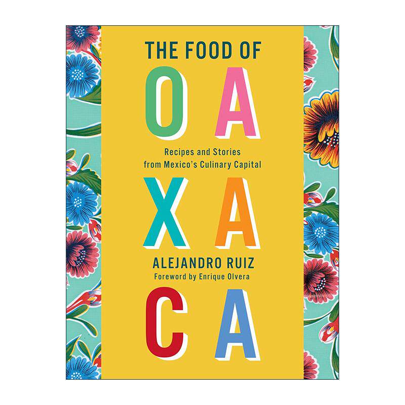 英文原版 The Food of Oaxaca 瓦哈卡的食物 来自墨西哥美食之都的食谱和故事 Alejandro Ruiz 精装 英文版 进口英语原版书籍