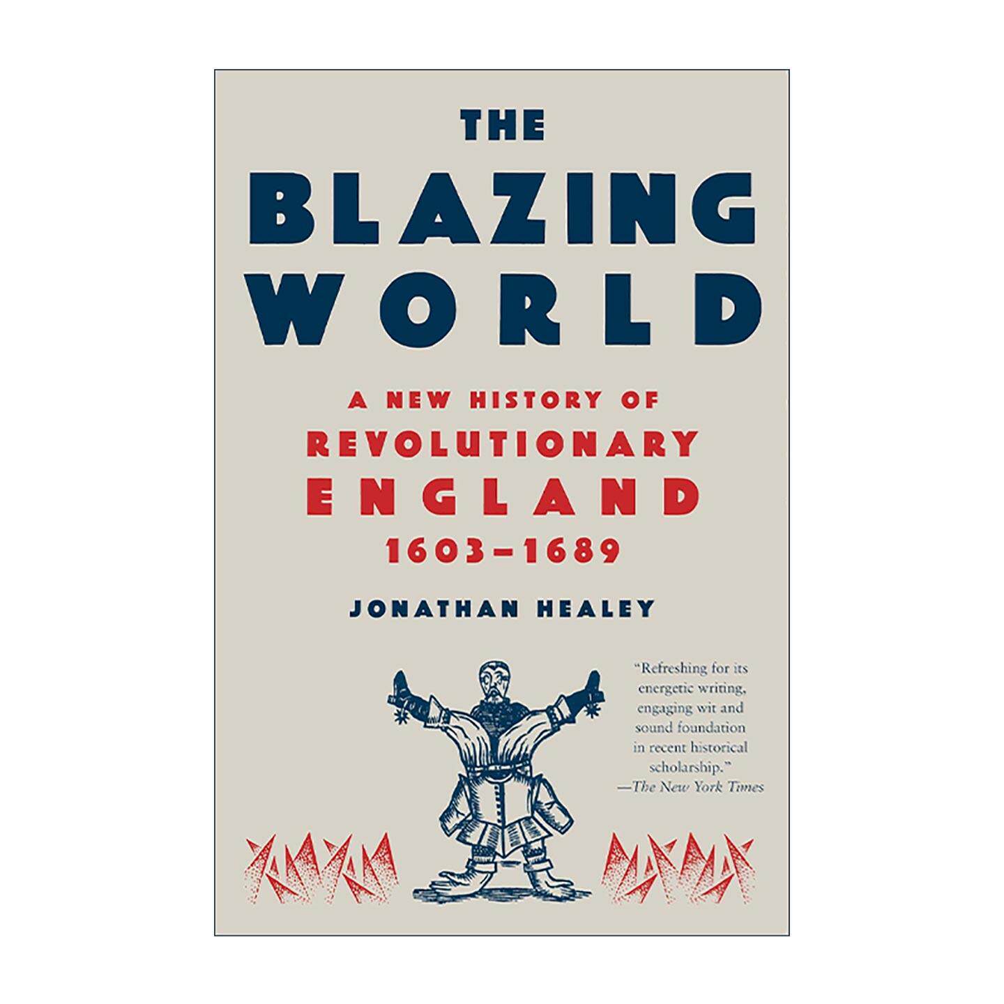 英文原版 The Blazing World 燃烧的世界 1603-1689年英国革命新史 牛津大学社会史副教授Jonathan Healey 英文版进口英语原版书籍