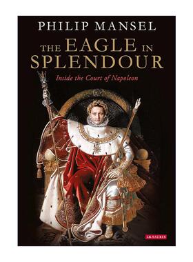 英文原版 The Eagle in Splendour 华丽之鹰 拿破仑宫廷的奢华与权力斗争 英文版 进口英语原版书籍