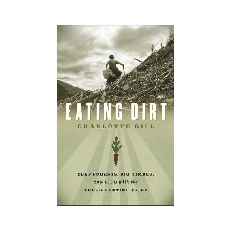 英文原版 Eating Dirt 吃土 深林 大木材与植树部落的生活 加拿大非虚构类文学BC国家奖 自然传记 Charlotte Gill进口英语原版书籍
