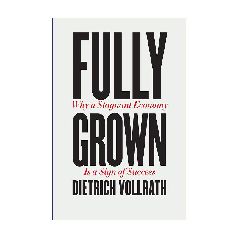 Fully Grown 完全成熟 为什么经济停滞标志着成功 经济管理 Dietrich Vollrath 精装