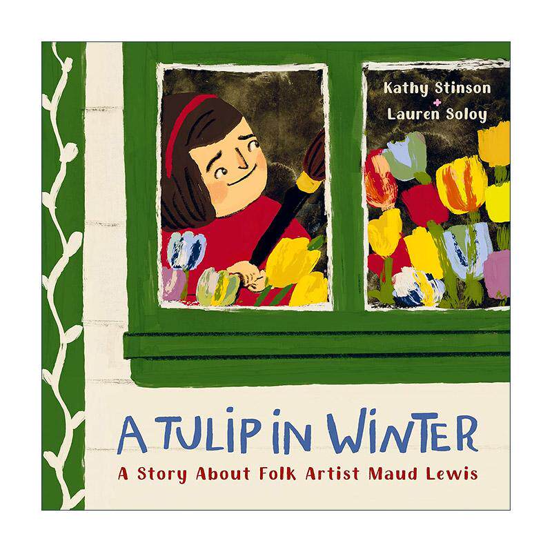英文原版 Tulip in Winter 冬日郁金香 民间艺术家莫娣·刘易斯的故事 儿童精装传记绘本 Kathy Stinson 英文版 进口英语原版书籍