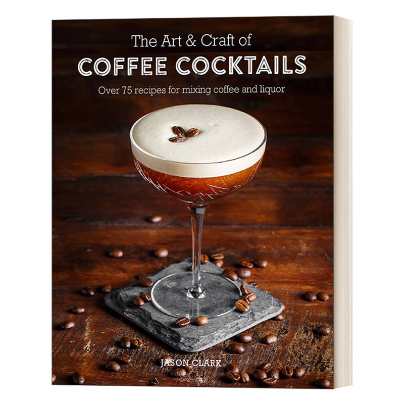 咖啡鸡尾酒的艺术 超过80种混合咖啡和酒精的调法 精装 The Art & Craft of Coffee Cocktails 英文原版调酒教程 进口英语书籍