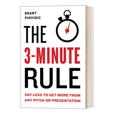 英文原版 The 3-Minute Rule Say Less to Get More from Any Pitch or Presentation 3分钟俘获人心  精装 Brant Pinvidic