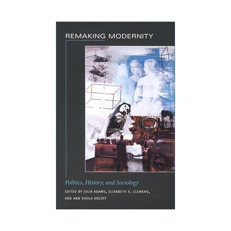 英文原版 Remaking Modernity 再造现代性 政治 历史和社会学 朱丽叶·亚当斯等 英文版 进口英语原版书籍
