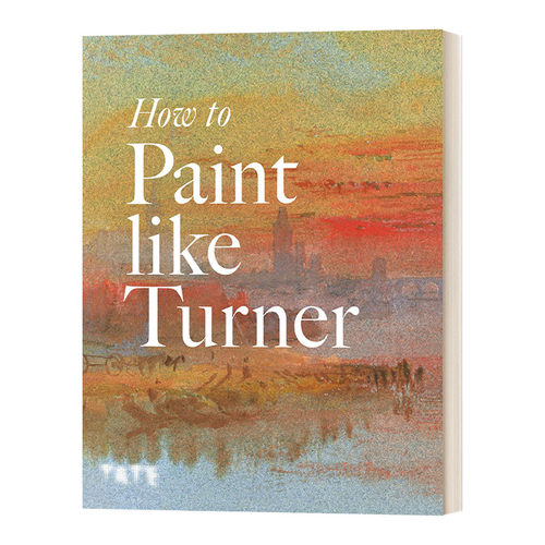 英文原版 How to Paint Like Turner 像透纳那样画水彩 19世纪英国水彩大师技法真传 进口艺术 英文版 进口英语原版书籍