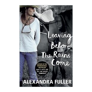 Alexandra 进口英语书籍 the 雨来前 告别 Come Before Rains Fuller回忆录 英文原版 在非洲记忆与破碎婚姻间重拾自我 Leaving