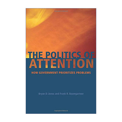 The Politics of Attention 政治关注点 政府优先考虑的问题 Bryan D. Jones