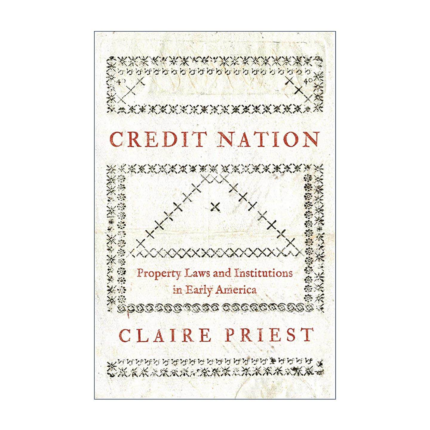英文原版 Credit Nation 信贷国家 早期美国的财产法与制度 经济史 耶鲁大学法学教授Claire Priest 英文版 进口英语原版书籍