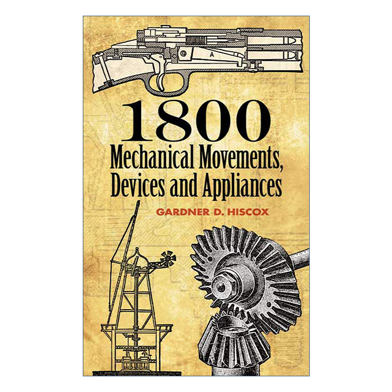 英文原版 1800 Mechanical Movements Devices and Appliances 1800个机械运动 装置和器具 20世纪早期机械装置刚要 插图 英文版