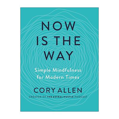英文原版 Now Is the Way 现在就是方法 正念冥想指南 释放压力 减少焦虑 Cory Allen 英文版 进口英语原版书籍