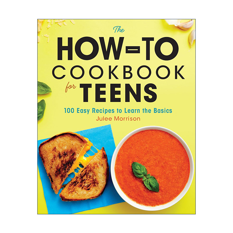 英文原版 The How-To Cookbook for Teens 青少年烹饪指南 100个简单的基本食谱 厨房准备 Julee Morrison 英文版进口英语原版书籍