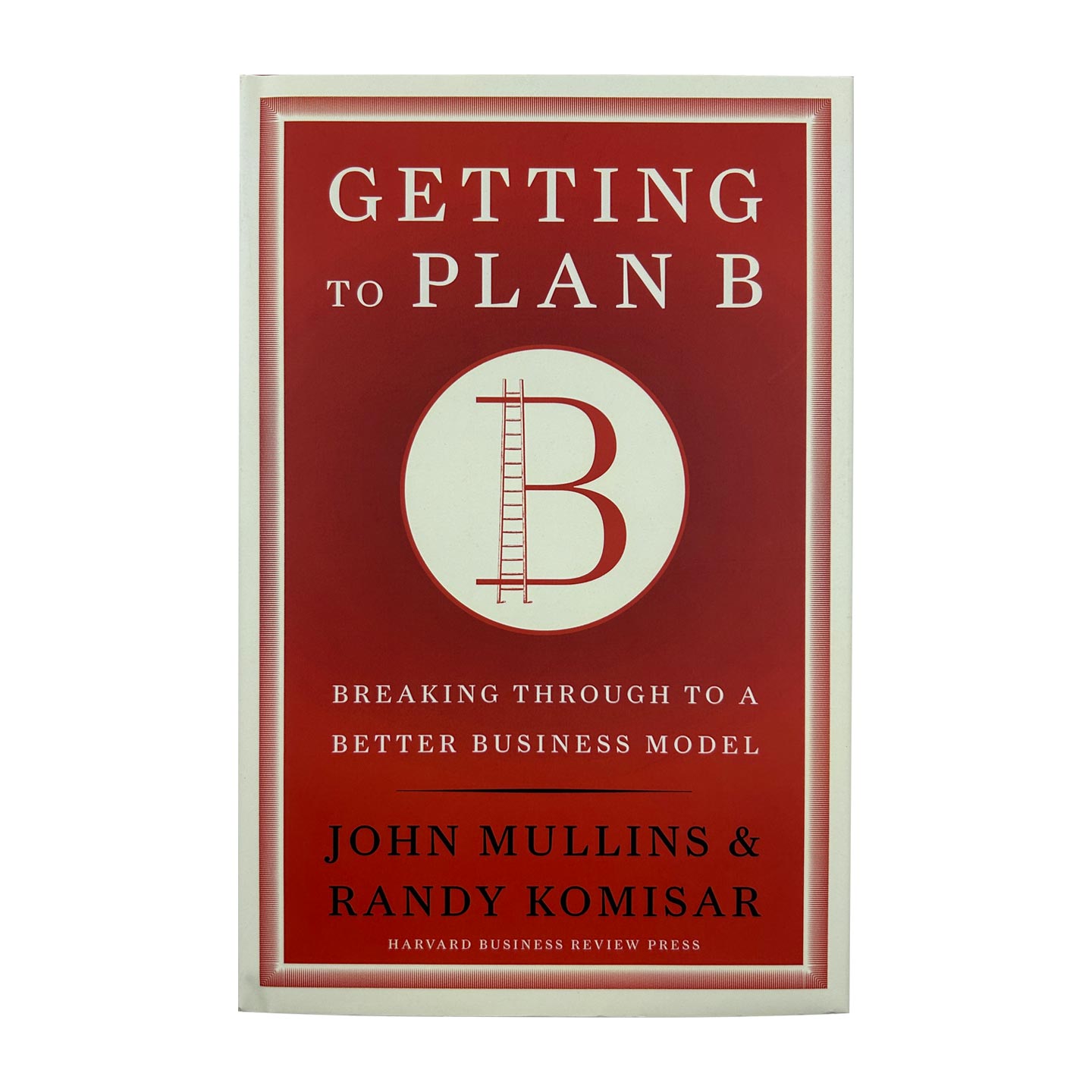 Getting to Plan B 前往B计划:突围到一个更好的商业模式 哈佛商业评论 精装 Mullins John