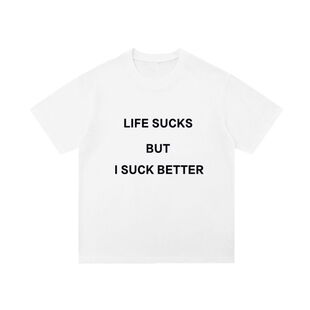 LIFE SUCKS BUT I SUCK BETTER 生活很糟糕但我更糟糕标语短袖T恤