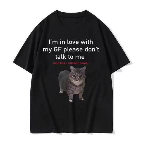 I'm in Love with My GF Please Don't Talk To Me 猫梗短袖T恤男