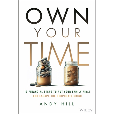 Own Your Time 10 Financial Steps to Put Your Family First and Escape the Corporate Grind 拥有你的时间：把家庭放在*位并